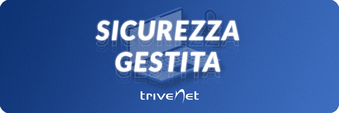 Nuovo servizio Trivenet: Sicurezza gestita